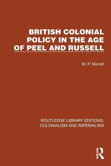 Cover of British Colonial Policy in the Age of Peel and Russell