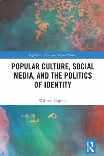 Cover of Popular Culture, Social Media, and the Politics of Identity