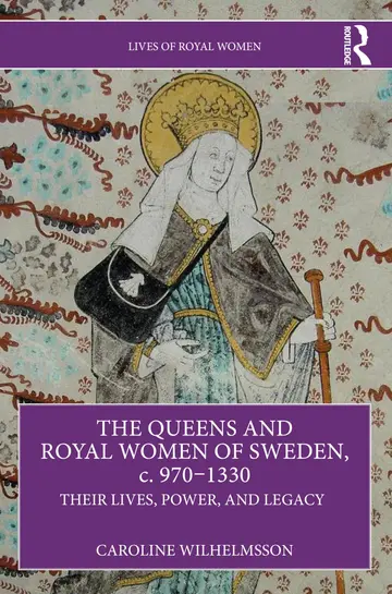 Cover of The Queens and Royal Women of Sweden, c. 970–1330
