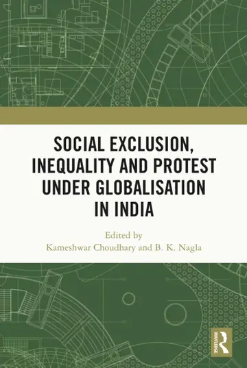 Cover of Social Exclusion, Inequality and Protest Under Globalisation in India