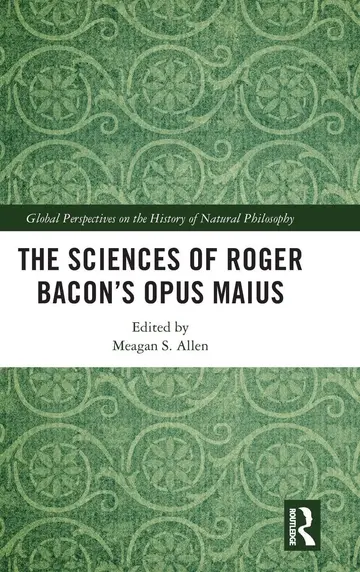 Cover of The Sciences of Roger Bacon’s Opus Maius