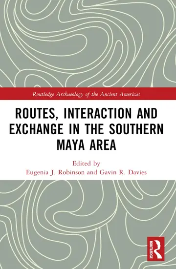 Cover of Routes, Interaction and Exchange in the Southern Maya Area
