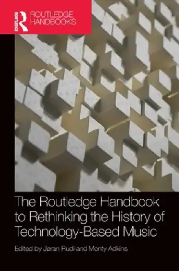 Cover of The Routledge Handbook to Rethinking the History of Technology-Based Music