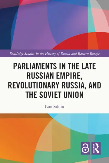 Cover of Parliaments in the Late Russian Empire, Revolutionary Russia, and the Soviet Union