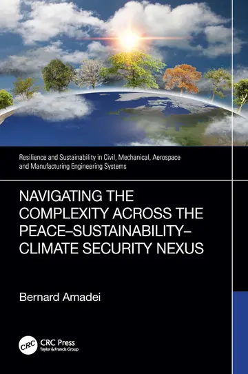 Cover of Navigating the Complexity Across the Peace–Sustainability–Climate Security Nexus (Resilience and Sustainability in Civil, Mechanical, Aerospace and Manufacturing Engineering Systems)