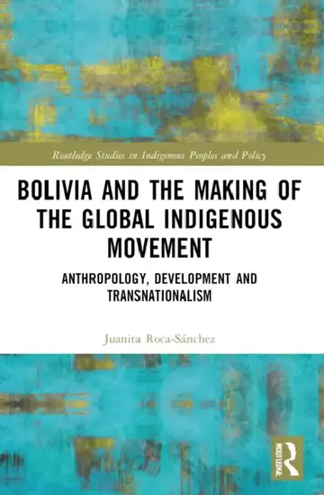 Cover of Bolivia and the Making of the Global Indigenous Movement