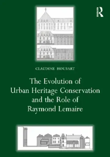 Cover of The Evolution of Urban Heritage Conservation and the Role of Raymond Lemaire