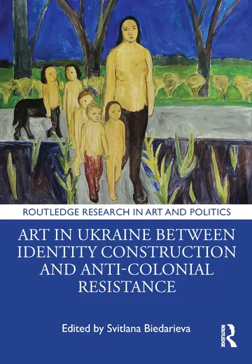 Cover of Art in Ukraine Between Identity Construction and Anti-colonial Resistance