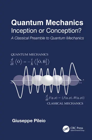 Cover of Quantum Mechanics Inception or Conception A Classical Preamble to Quantum Mechanics
