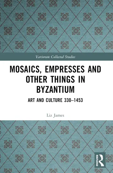 Cover of Mosaics, Empresses and Other Things in Byzantium