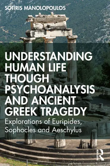 Cover of Understanding Human Life Though Psychoanalysis and Ancient Greek Tragedy
