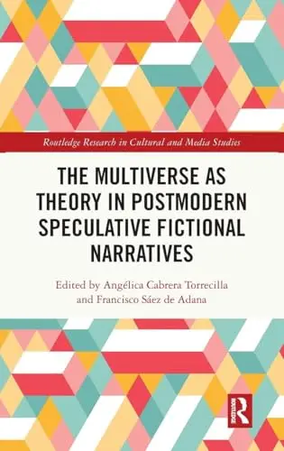 Cover of The Multiverse as Theory in Postmodern Speculative Fictional Narratives