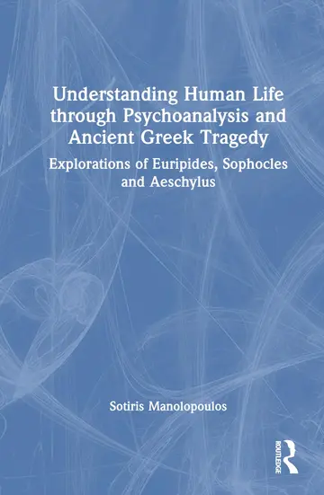 Cover of Understanding Human Life Though Psychoanalysis and Ancient Greek Tragedy