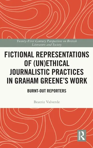 Cover of Fictional Representations of (Un)ethical Journalistic Practices in Graham Greene’s Work