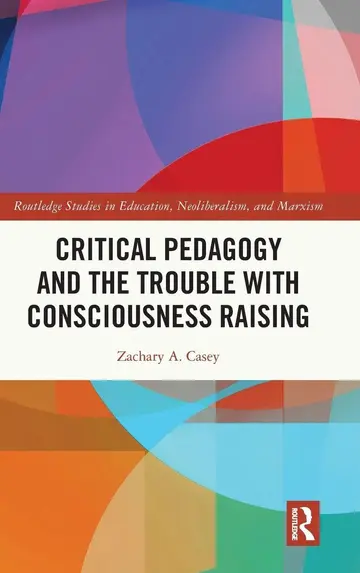 Cover of Critical Pedagogy and the Trouble with Consciousness Raising
