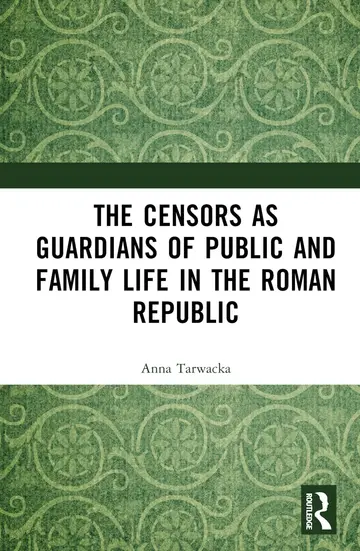 Cover of The Censors as Guardians of Public and Family Life in the Roman Republic