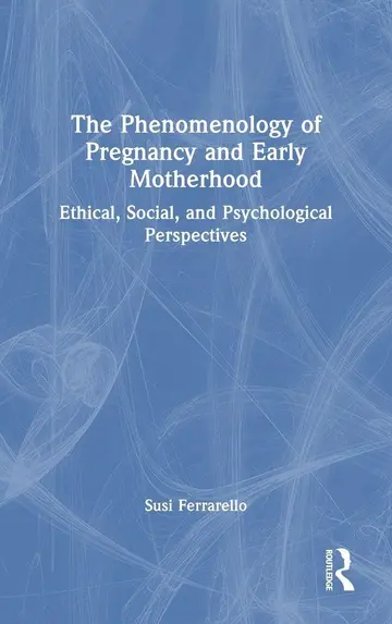 Cover of The Phenomenology of Pregnancy and Early Motherhood