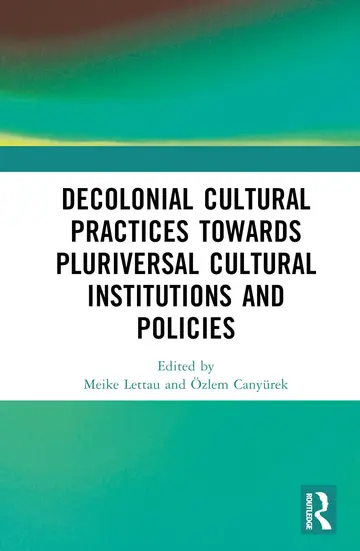 Cover of Decolonial Cultural Practices Towards Pluriversal Cultural Institutions and Policies