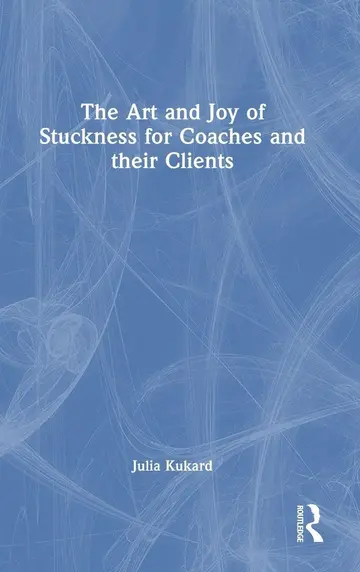 Cover of The Art and Joy of Stuckness for Coaches and Their Clients