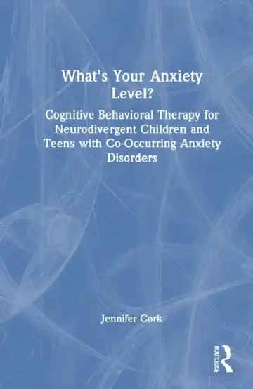 Cover of What'S Your Anxiety Level? Cognitive Behavioral Therapy For Neurodivergent Children And Teens With Co-Occurring Anxiety Disorders