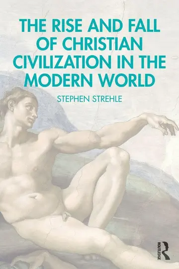 Cover of The Rise and Fall of Christian Civilization in the Modern World