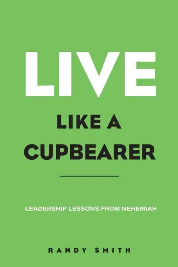 Cover of Live Like a Cupbearer, Leadership Lessons from Nehemiah