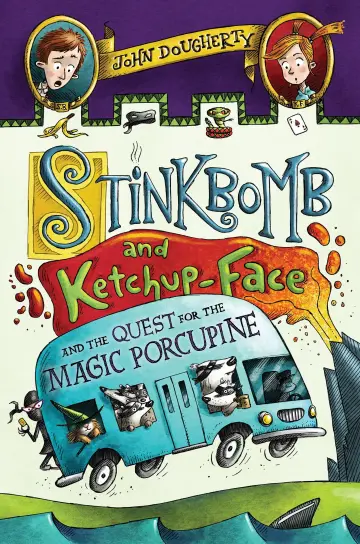 Cover of Stinkbomb and Ketchup-Face and the Quest for the Magic Porcupine