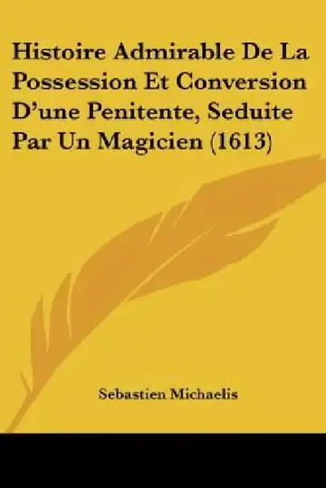 Cover of Histoire Admirable De La Possession Et Conversion D'une Penitente, Seduite Par Un Magicien (1613)