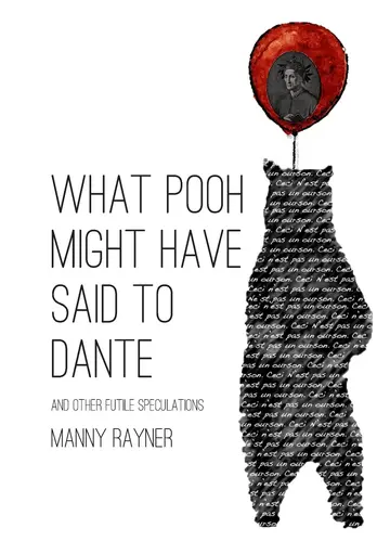 Cover of What Pooh Might Have Said to Dante and Other Futile Speculations