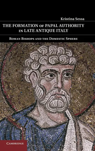 Cover of The Formation of Papal Authority in Late Antique Italy
