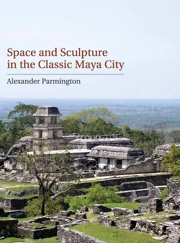 Cover of Space and Sculpture in the Classic Maya City
