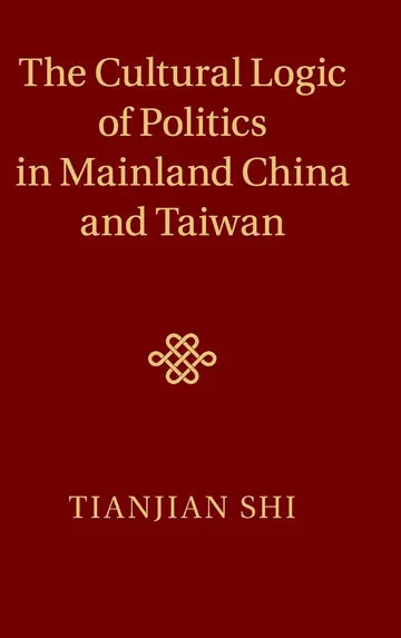 Cover of The Cultural Logic of Politics in Mainland China and Taiwan