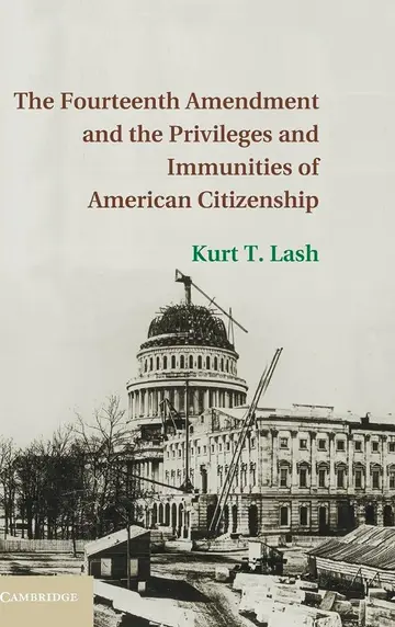 Cover of The Fourteenth Amendment and the Privileges and Immunities of American Citizenship