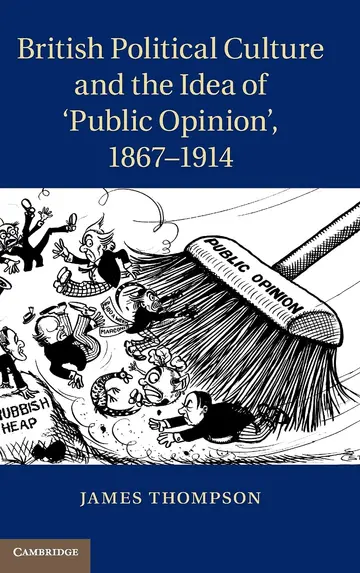 Cover of British Political Culture and the Idea of ‘Public Opinion', 1867–1914