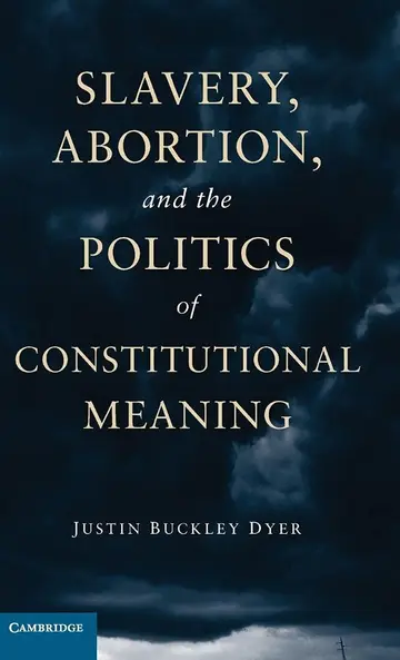 Cover of Slavery, Abortion, and the Politics of Constitutional Meaning