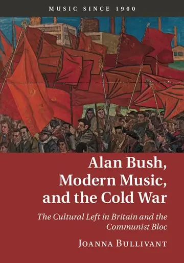 Cover of Alan Bush, Modern Music, and the Cold War