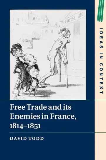 Cover of Free Trade and its Enemies in France, 1814–1851