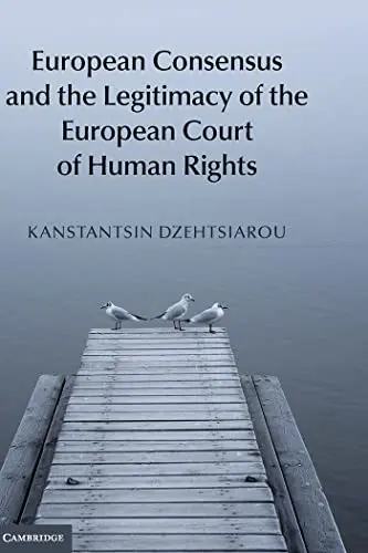 Cover of European Consensus and the Legitimacy of the European Court of Human Rights
