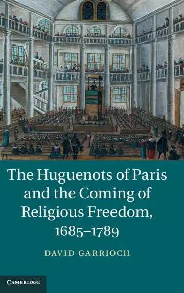 Cover of The Huguenots of Paris and the Coming of Religious Freedom, 1685–1789