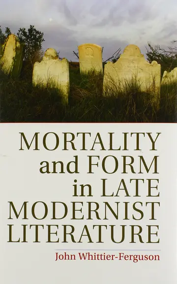 Cover of Mortality and Form in Late Modernist Literature