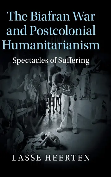 Cover of The Biafran War and Postcolonial Humanitarianism
