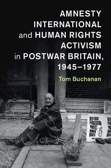 Cover of Amnesty International and Human Rights Activism in Postwar Britain, 1945–1977
