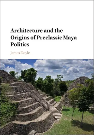 Cover of Architecture and the Origins of Preclassic Maya Politics
