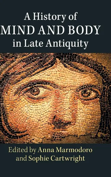 Cover of A History of Mind and Body in Late Antiquity