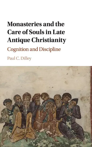 Cover of Monasteries and the Care of Souls in Late Antique Christianity