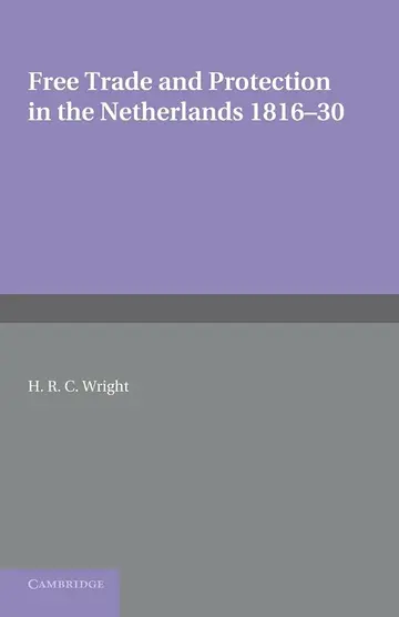 Cover of Free Trade and Protection in the Netherlands 1816–30