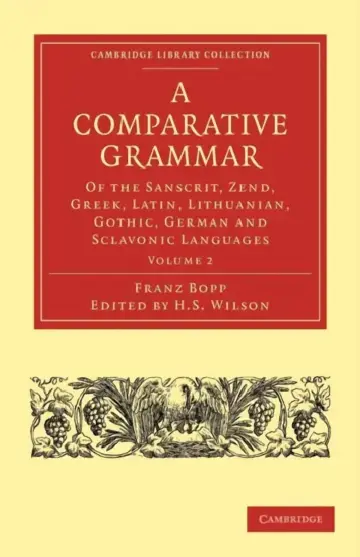 Cover of A Comparative Grammar of the Sanscrit, Zend, Greek, Latin, Lithuanian, Gothic, German, and Sclavonic Languages, Volume 2