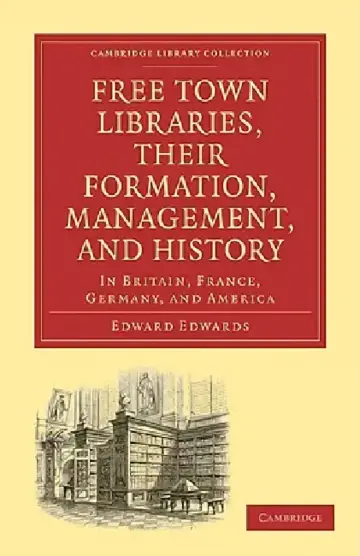 Cover of Free Town Libraries, Their Formation, Management, and History