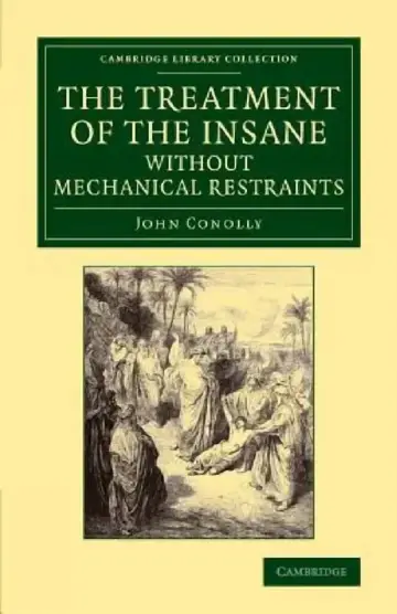 Cover of The Treatment of the Insane Without Mechanical Restraints