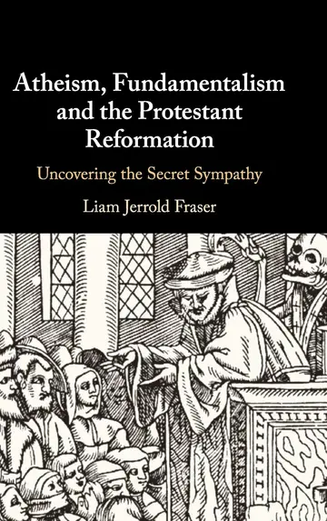 Cover of Atheism, Fundamentalism and the Protestant Reformation